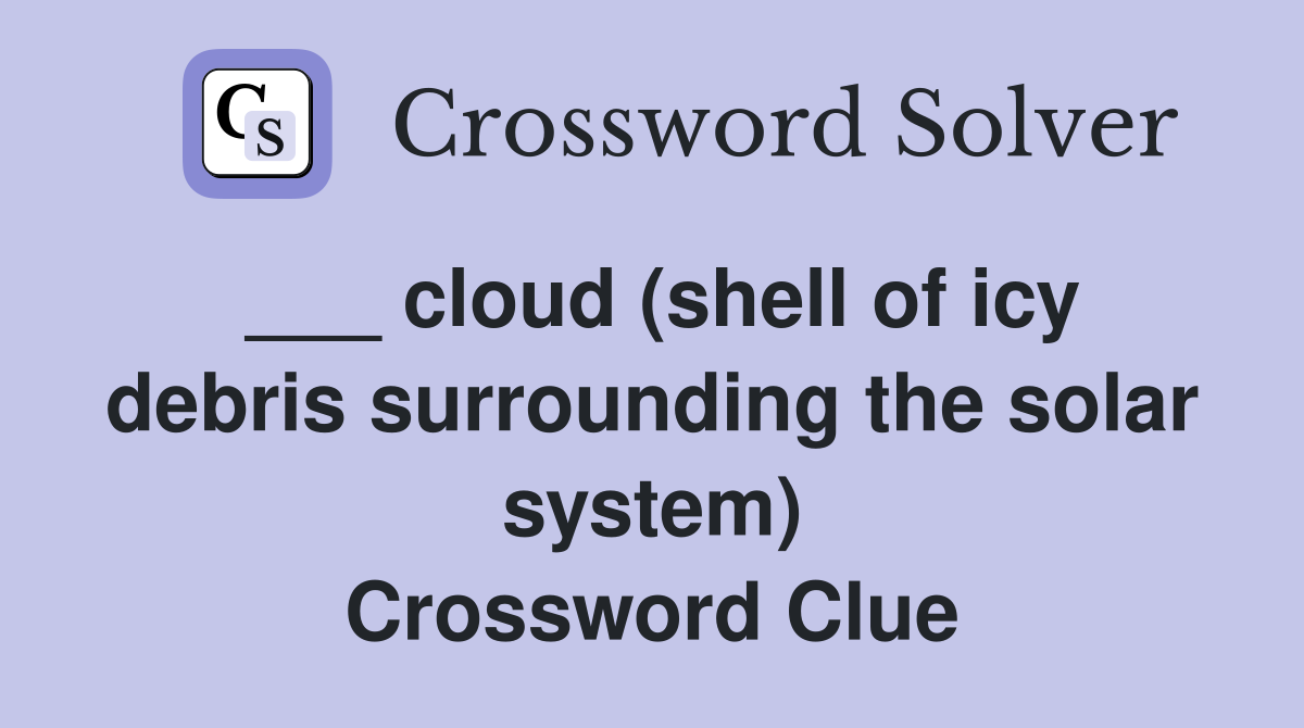 ___ cloud (shell of icy debris surrounding the solar system) Crossword Clue