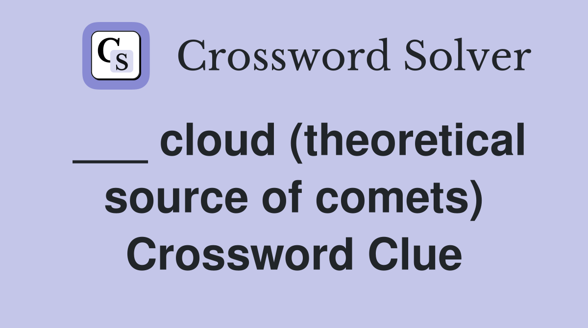 ___ cloud (theoretical source of comets) Crossword Clue