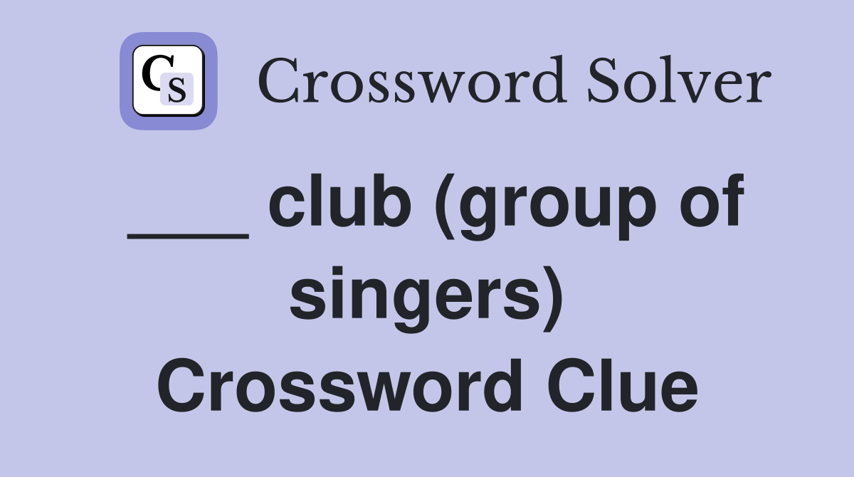 ___ club (group of singers) Crossword Clue