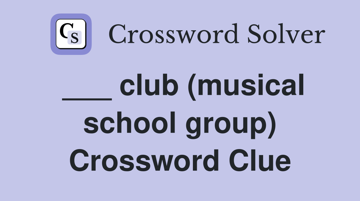 ___ club (musical school group) Crossword Clue