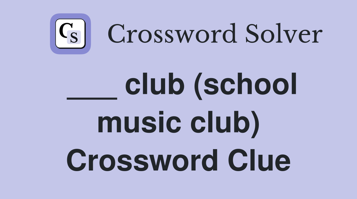 ___ club (school music club) Crossword Clue