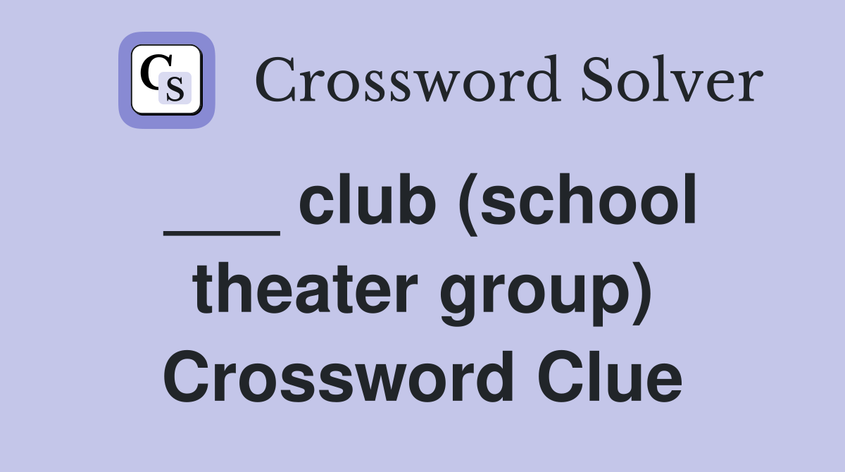 ___ club (school theater group) Crossword Clue