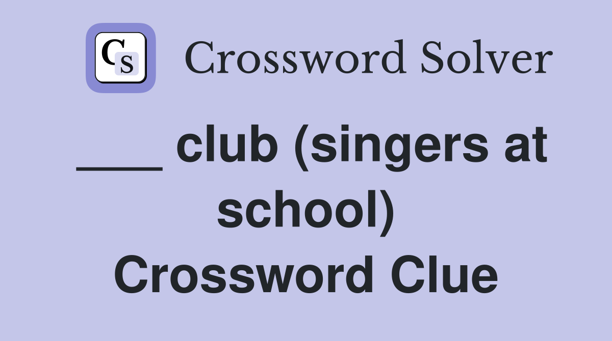 ___ club (singers at school) Crossword Clue