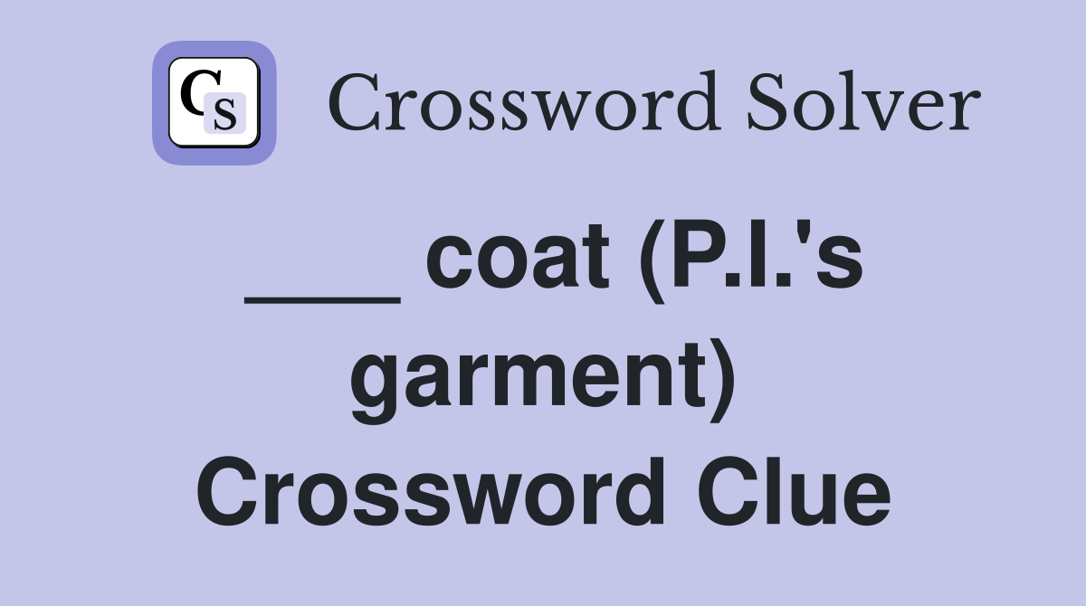___ coat (P.I.'s garment) Crossword Clue