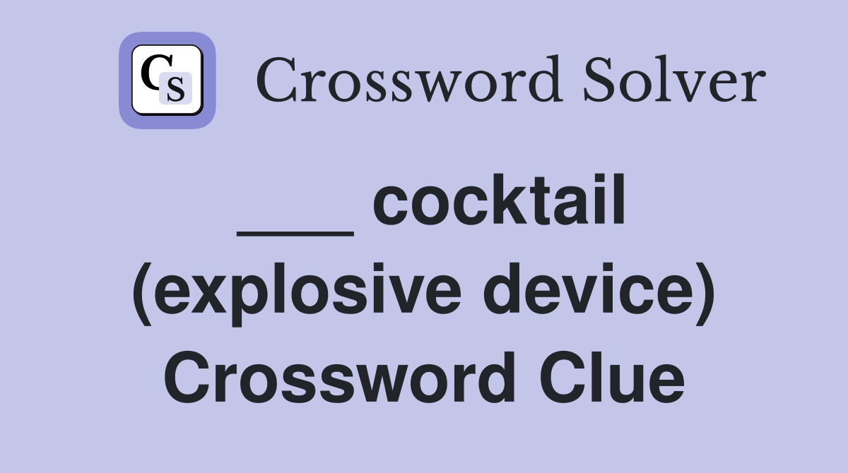 ___ cocktail (explosive device) Crossword Clue