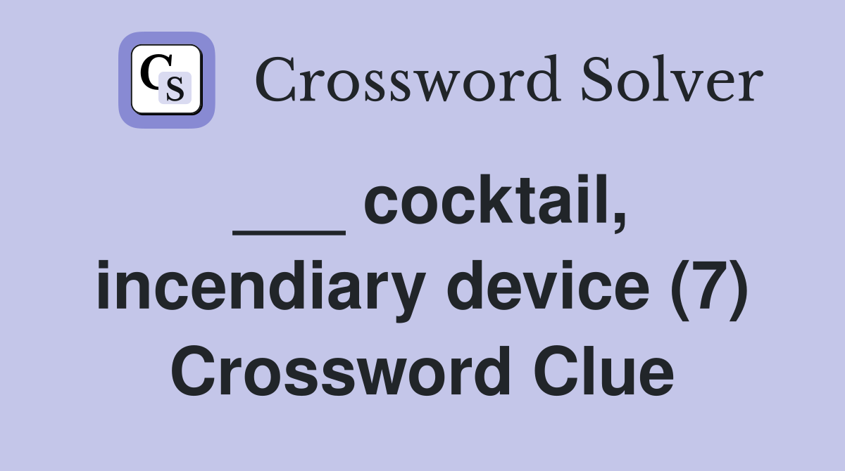 ___ cocktail, incendiary device (7) Crossword Clue