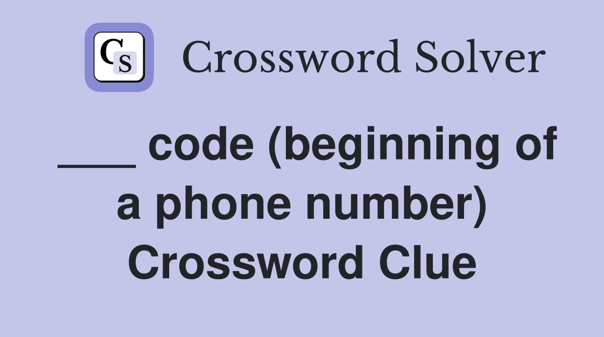 ___ code (beginning of a phone number) Crossword Clue