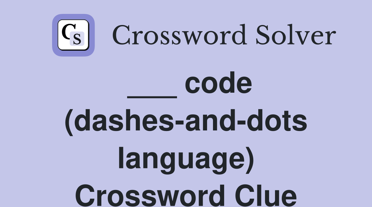___ code (dashes-and-dots language) Crossword Clue