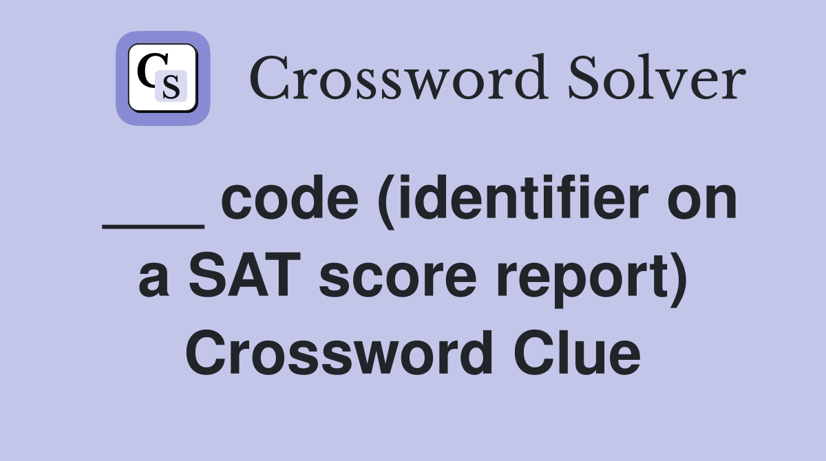 ___ code (identifier on a SAT score report) Crossword Clue