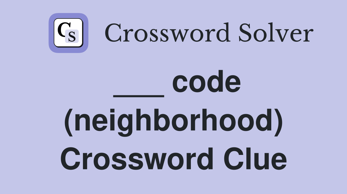 ___ code (neighborhood) Crossword Clue