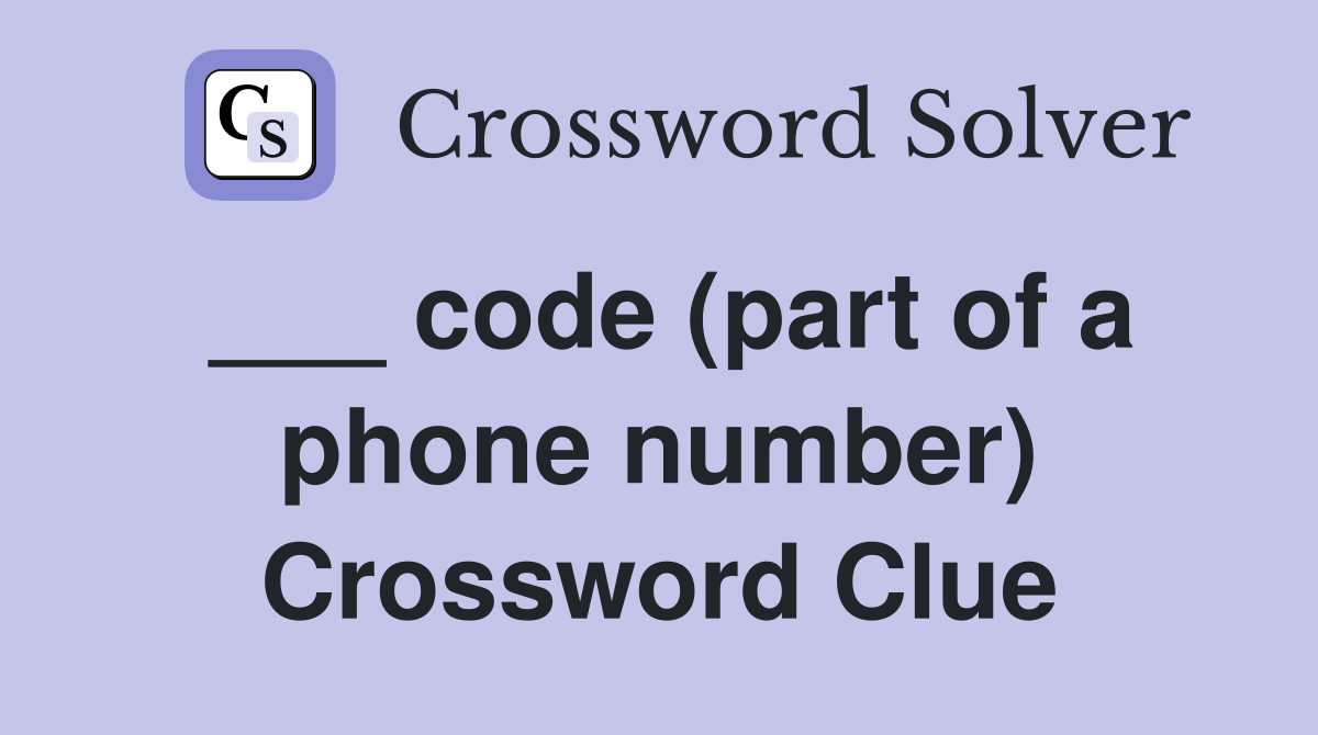 ___ code (part of a phone number) Crossword Clue