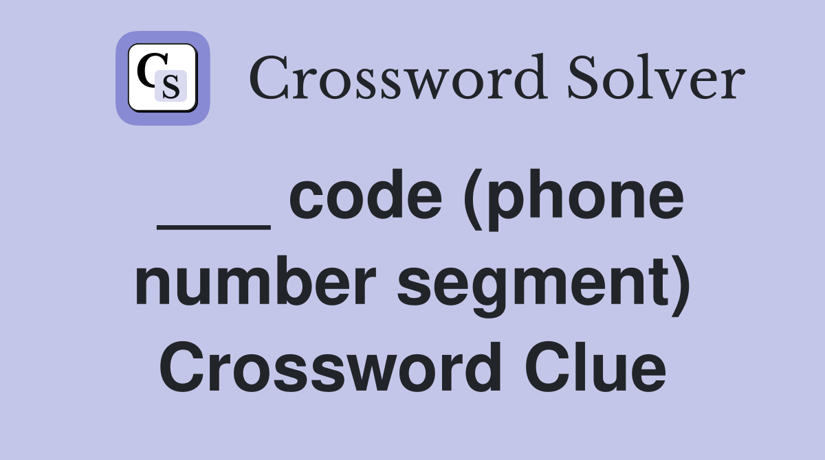 ___ code (phone number segment) Crossword Clue