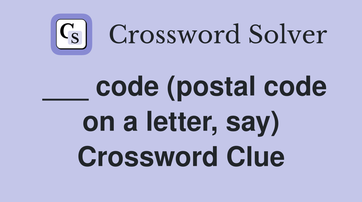 ___ code (postal code on a letter, say) Crossword Clue