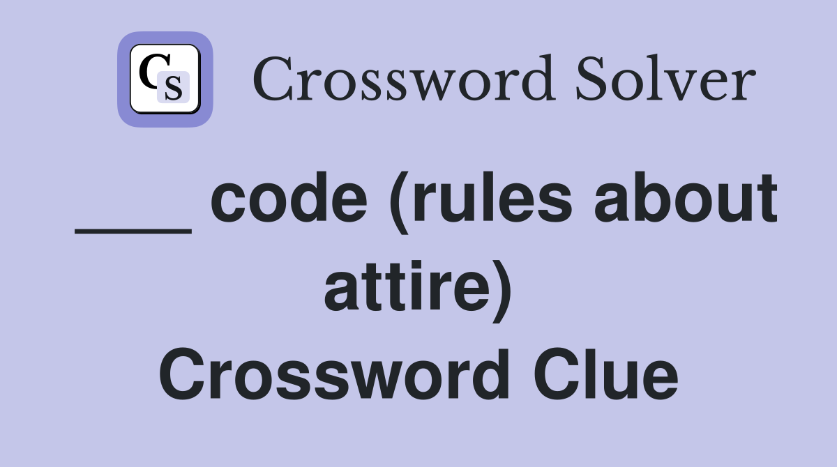 ___ code (rules about attire) Crossword Clue
