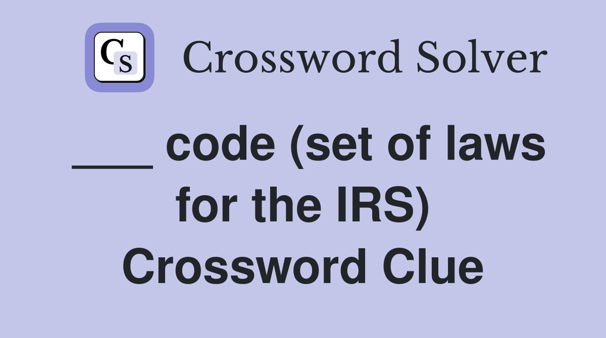 ___ code (set of laws for the IRS) Crossword Clue