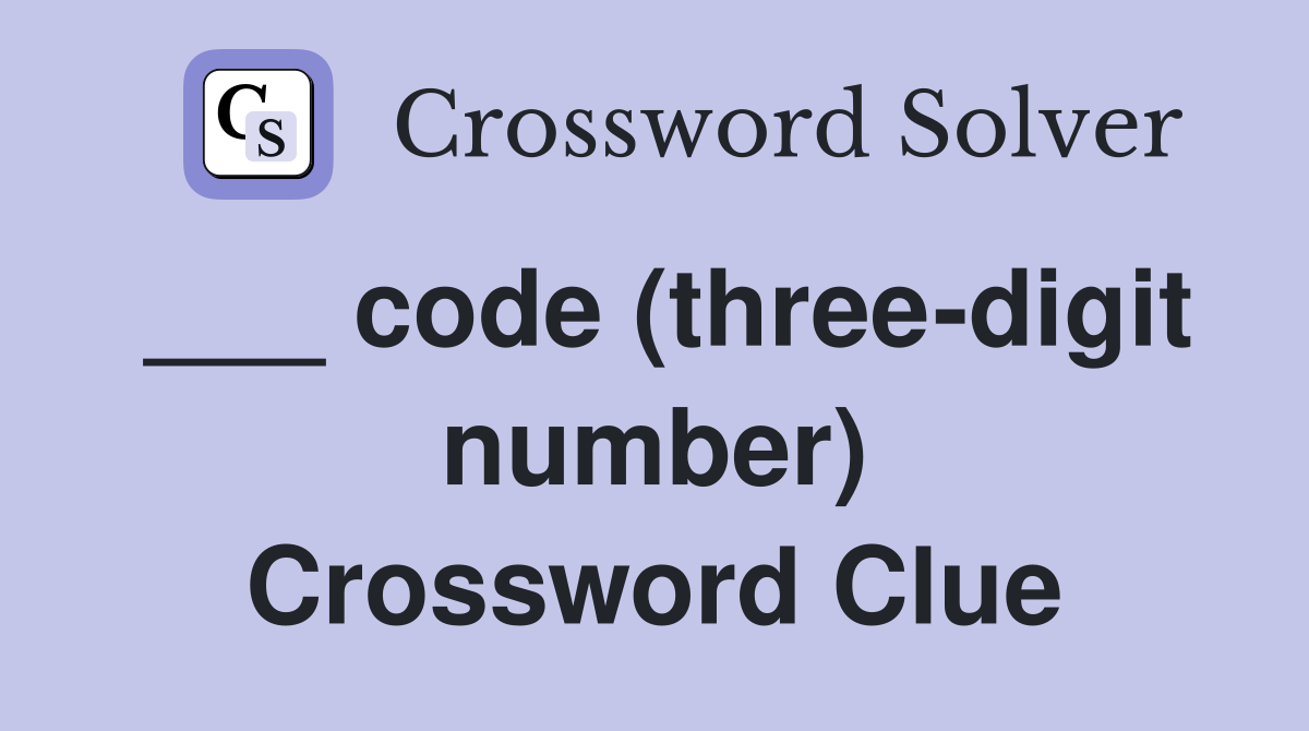 ___ code (three-digit number) Crossword Clue