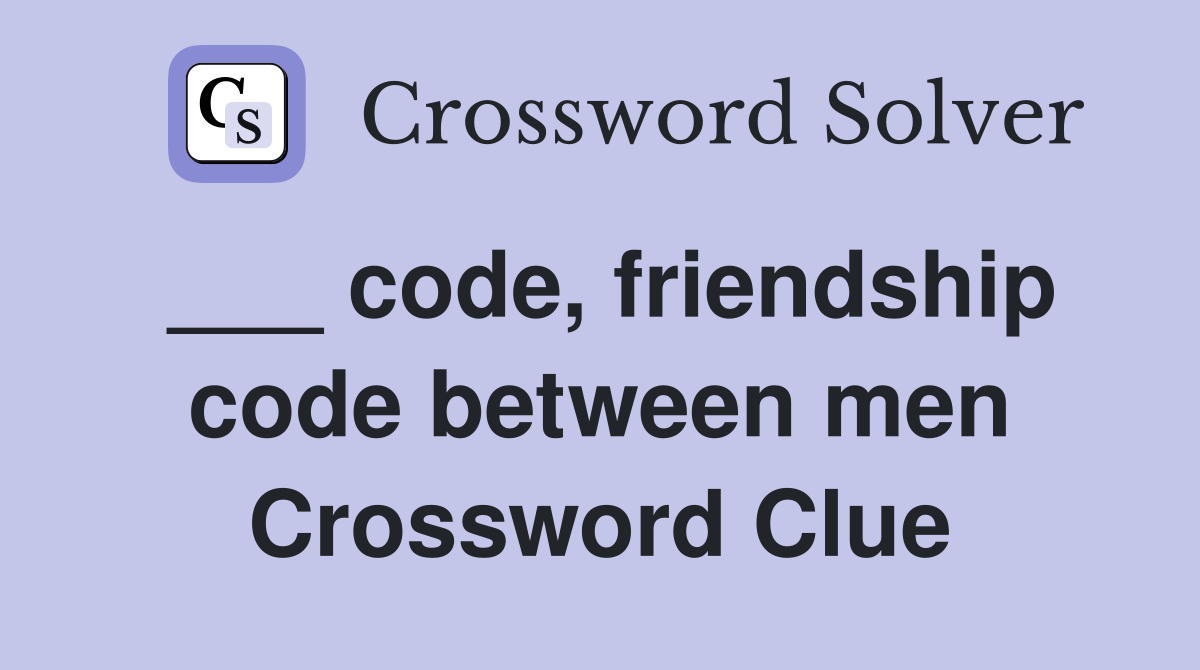 ___ code, friendship code between men Crossword Clue