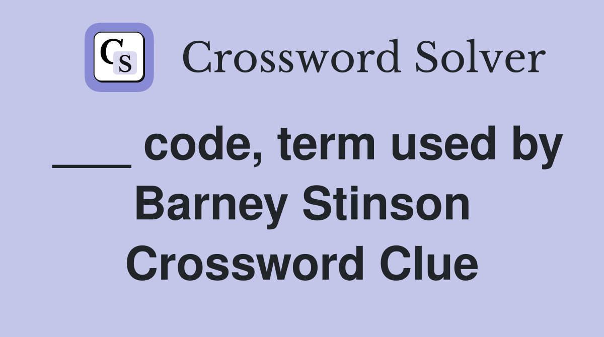 ___ code, term used by Barney Stinson Crossword Clue