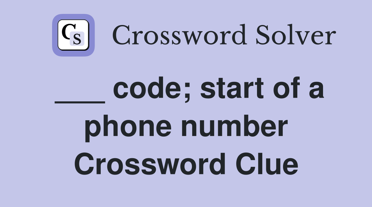___ code; start of a phone number Crossword Clue