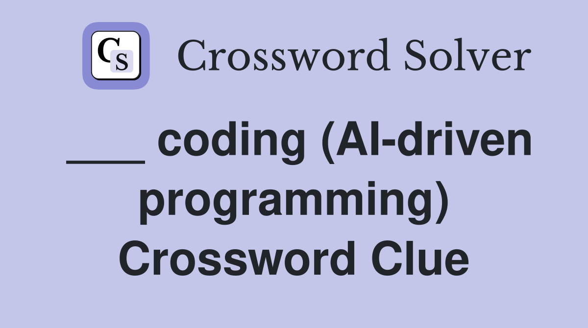 ___ coding (AI-driven programming) Crossword Clue