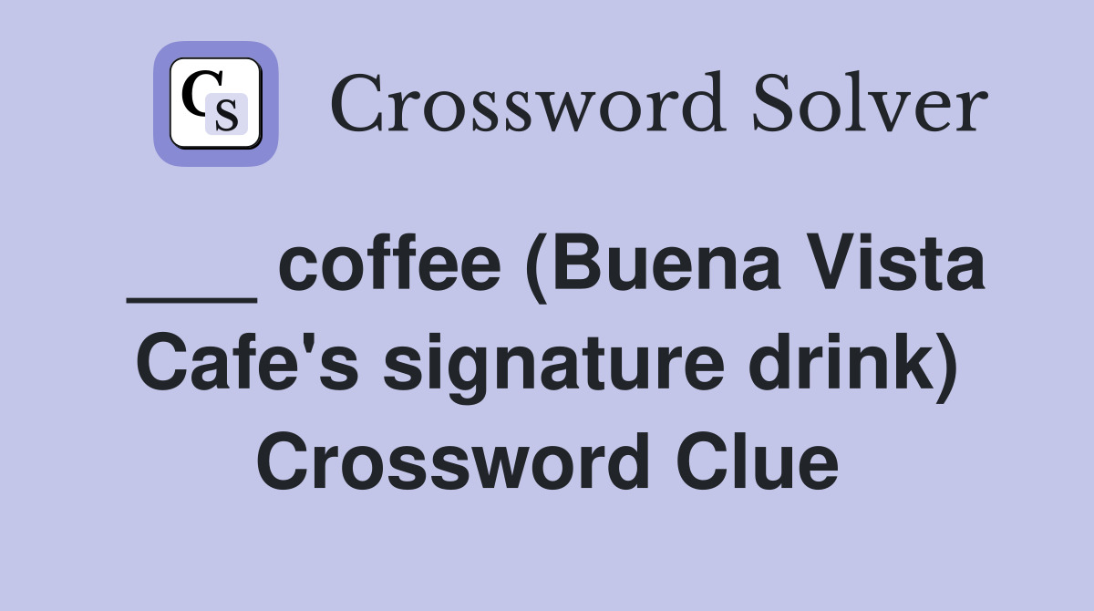 ___ coffee (Buena Vista Cafe's signature drink) Crossword Clue