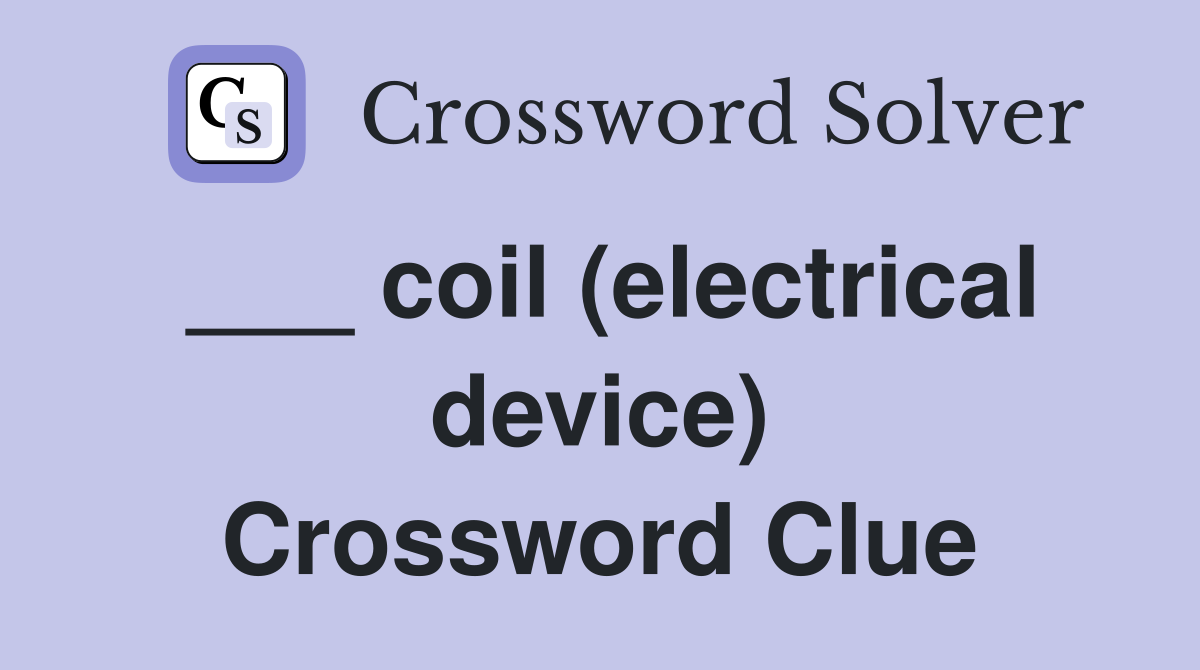 ___ coil (electrical device) Crossword Clue