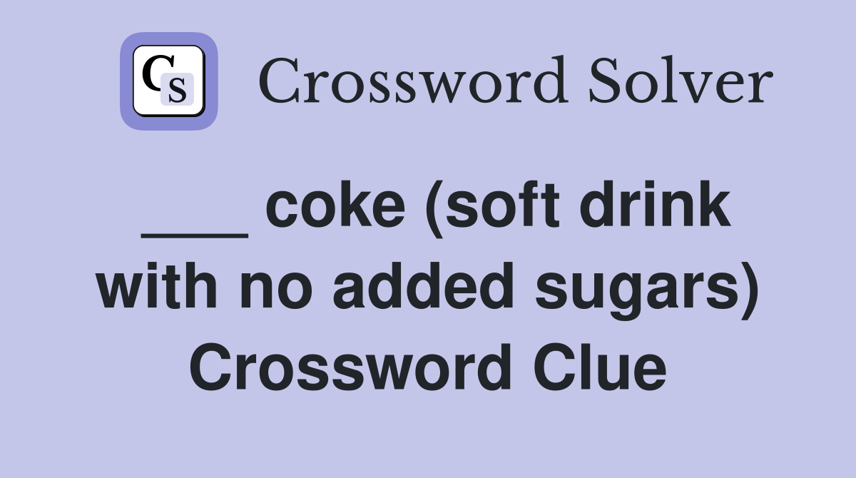___ coke (soft drink with no added sugars) Crossword Clue