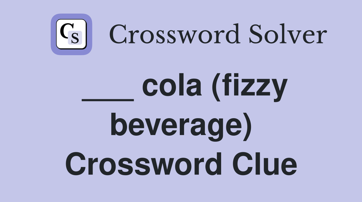 ___ cola (fizzy beverage) Crossword Clue