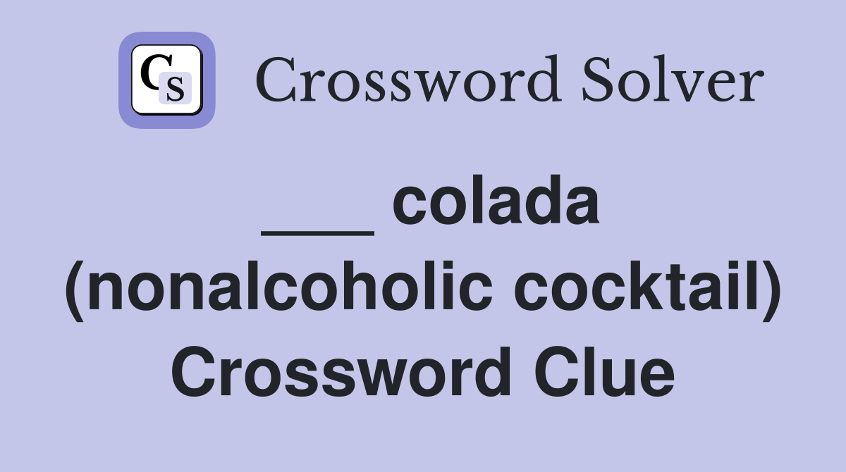 ___ colada (nonalcoholic cocktail) Crossword Clue