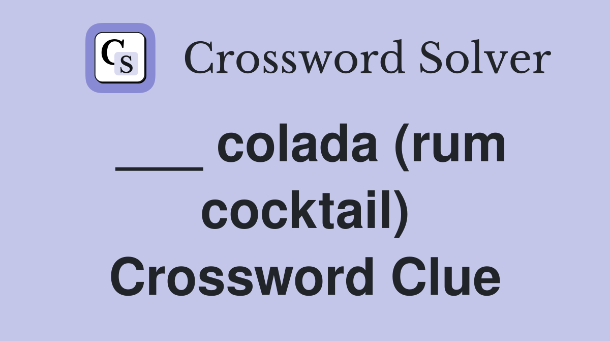 ___ colada (rum cocktail) Crossword Clue