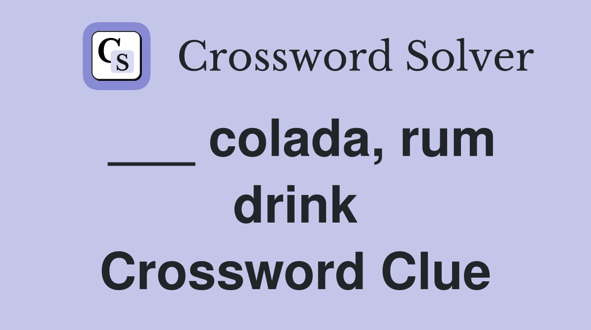 ___ colada, rum drink Crossword Clue
