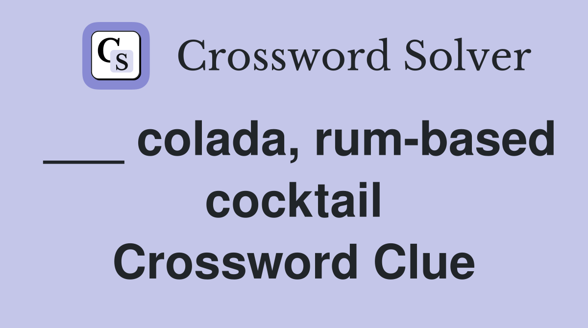 ___ colada, rum-based cocktail Crossword Clue