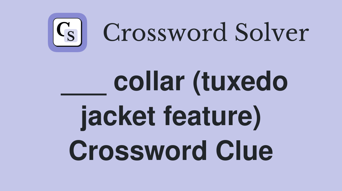 ___ collar (tuxedo jacket feature) Crossword Clue