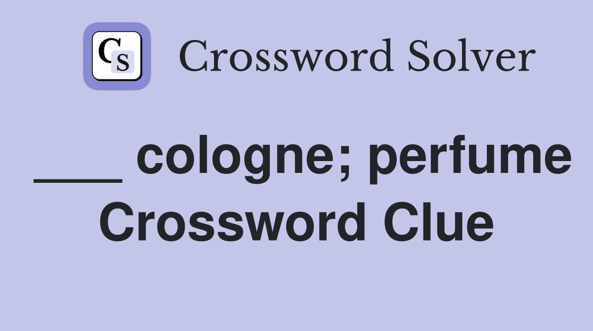 ___ cologne; perfume Crossword Clue
