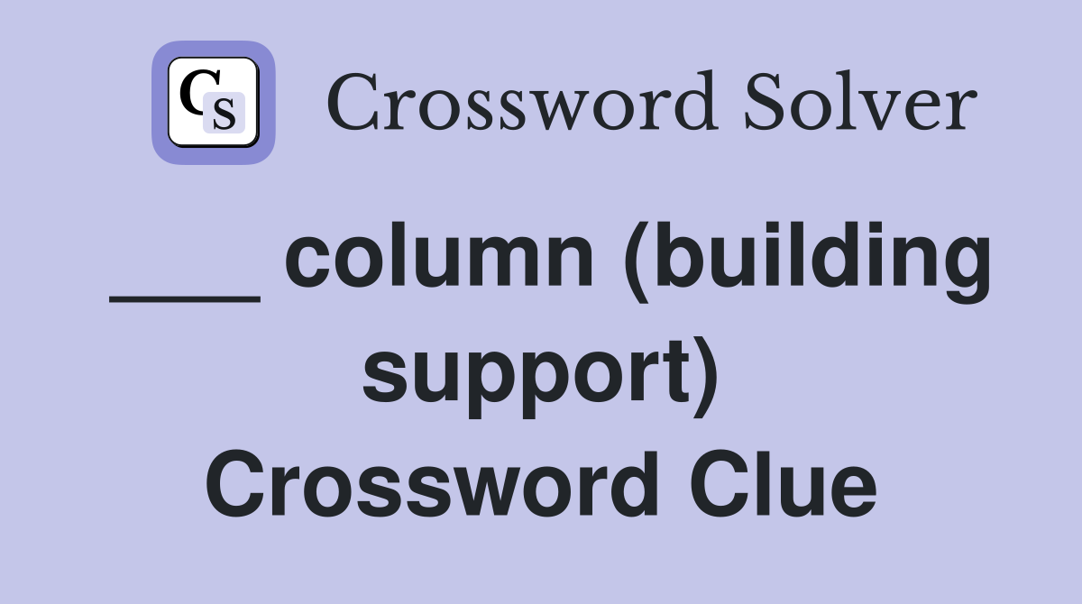 ___ column (building support) Crossword Clue