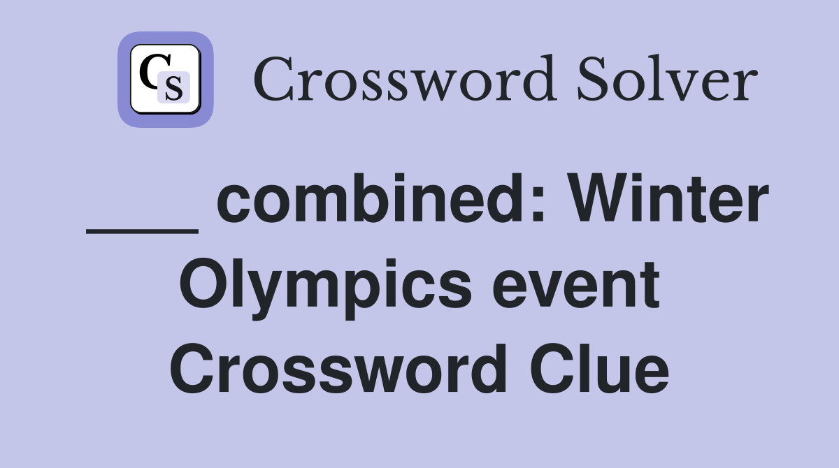 ___ combined: Winter Olympics event Crossword Clue