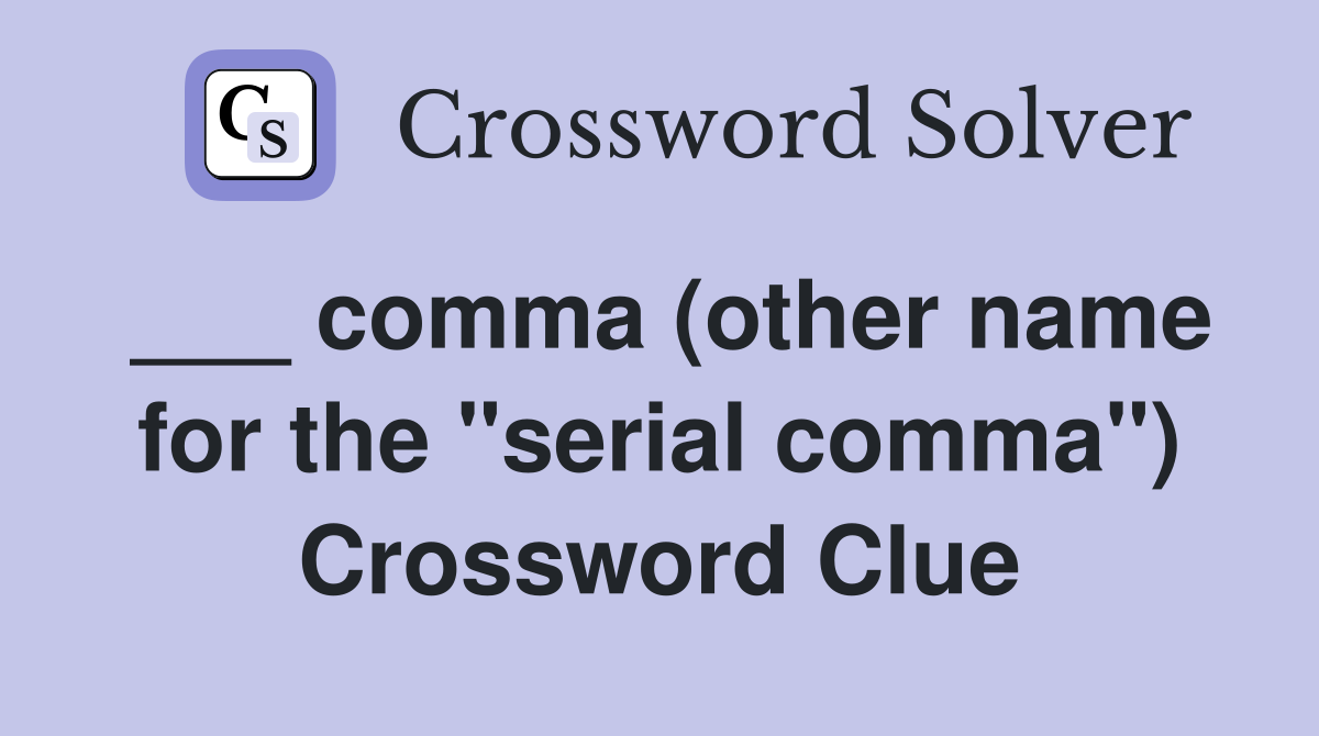 ___ comma (other name for the "serial comma") Crossword Clue