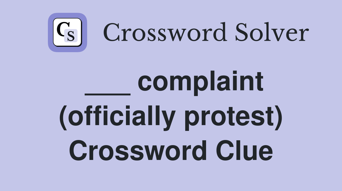 ___ complaint (officially protest) Crossword Clue
