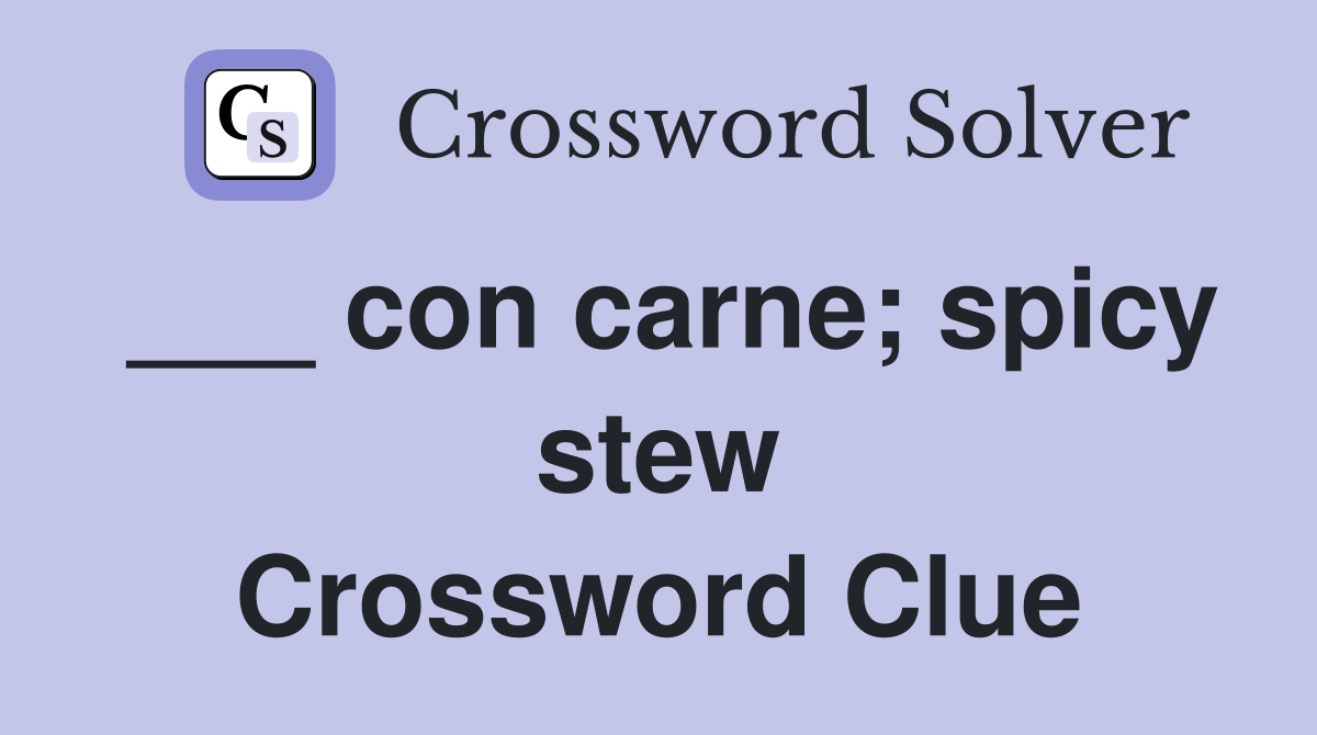 ___ con carne; spicy stew Crossword Clue