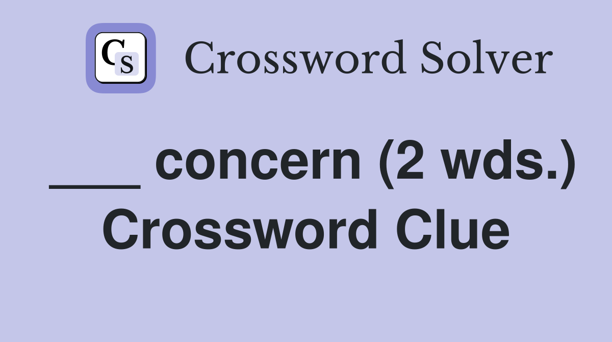 ___ concern (2 wds.) Crossword Clue