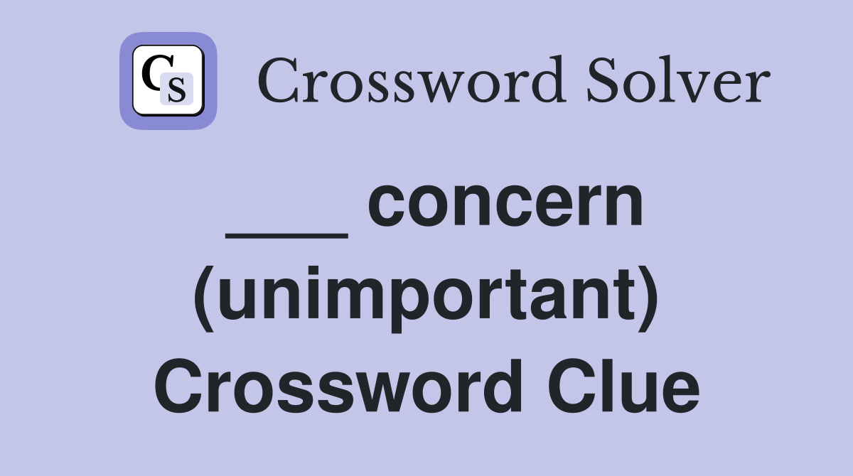 ___ concern (unimportant) Crossword Clue