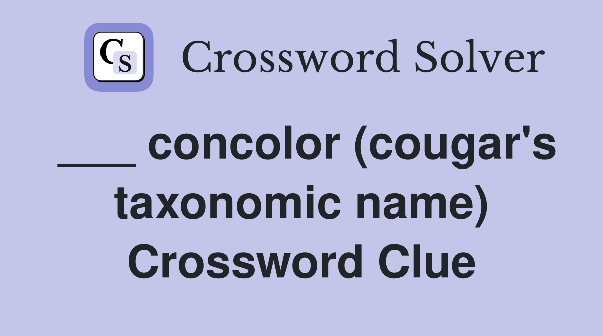 ___ concolor (cougar's taxonomic name) Crossword Clue