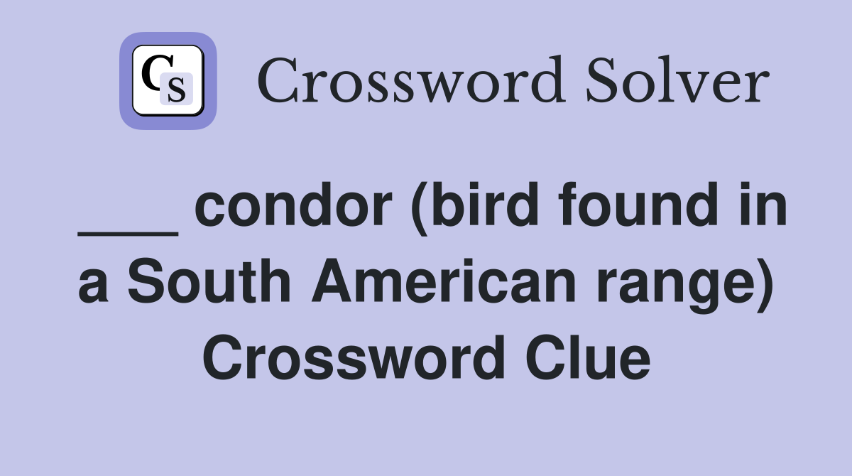 ___ condor (bird found in a South American range) Crossword Clue