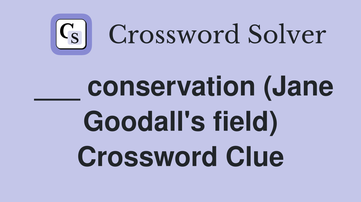 ___ conservation (Jane Goodall's field) Crossword Clue
