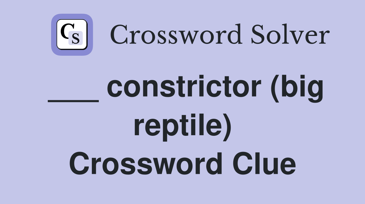 ___ constrictor (big reptile) Crossword Clue
