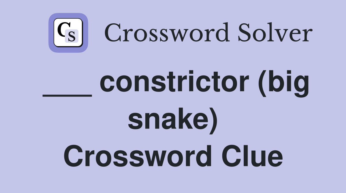 ___ constrictor (big snake) Crossword Clue