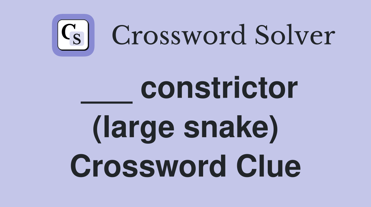 ___ constrictor (large snake) Crossword Clue