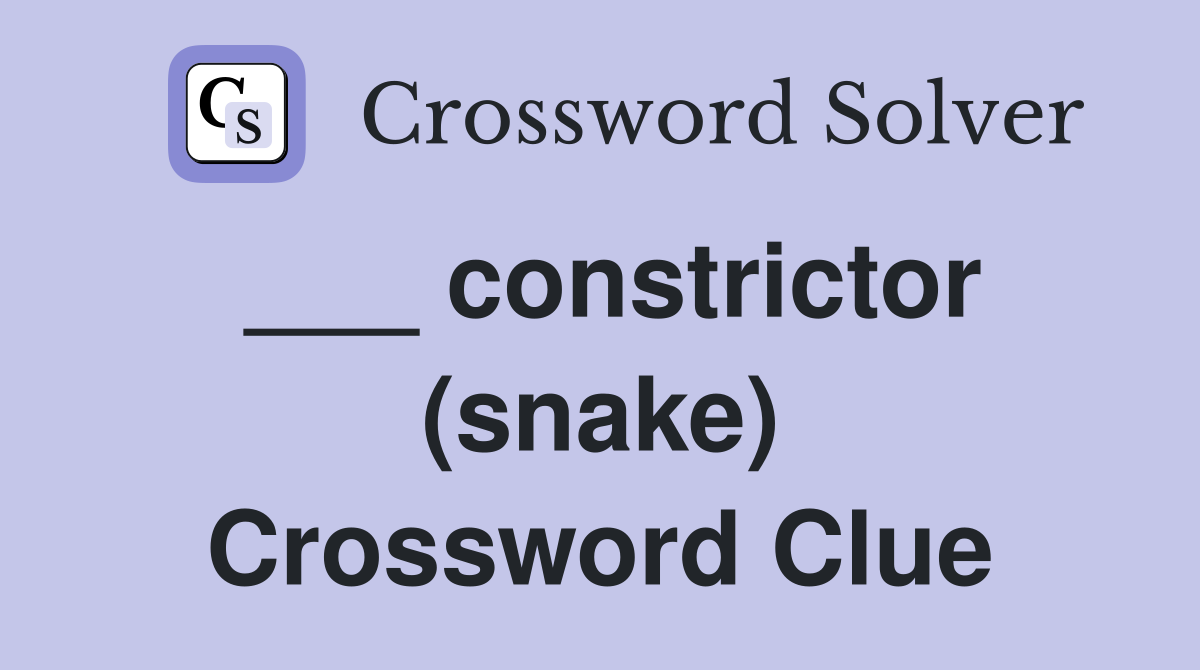 ___ constrictor (snake) Crossword Clue