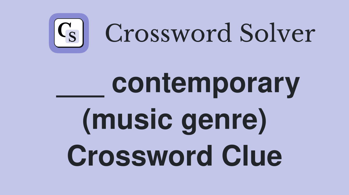 ___ contemporary (music genre) Crossword Clue
