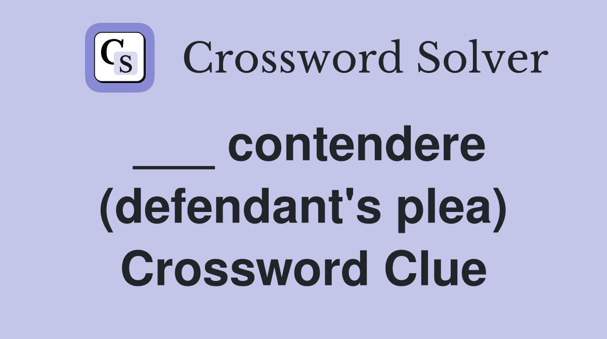 ___ contendere (defendant's plea) Crossword Clue